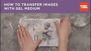How to Transfer Images with Gel Medium | Hobby Lobby®
