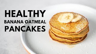 How To Make Healthy 3Ingredient Banana Oatmeal Pancakes (BEST way to start your day!)