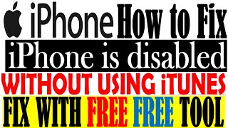 HOW TO FIX IPHONE IS DISABLED WITHOUT ITUNES - FIX WITH FREE TOOL