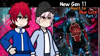 NEW GEN 11 react to BLUE LOCK (Isagi, Kaiser, Shidou) || Part 2 || Gacha React