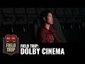 Field Trip: Dolby Cinema