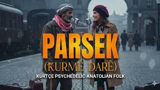 Parsek - Psychedelic Anatolian Folk (Kurmê Darê)