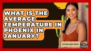 What Is The Average Temperature In Phoenix In January? - Everything About Phoenix