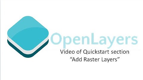 OpenLayers: Video of Quickstart section "Add Raster Layers"