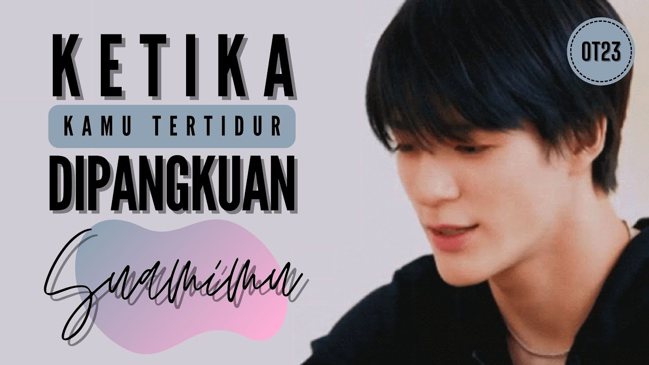 POV NCT OT23: Reaksi suamimu saat kamu tidur dipangkuannya dengan dengkuran halus