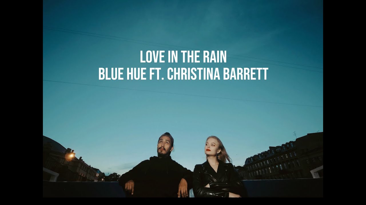 Blue Hue Ft. Christina Barrett - Love In The Rain (Clip)