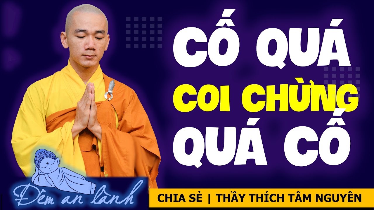 Cố Quá Coi Chừng Quá Cố | Thầy Thích Tâm Nguyên chia sẻ | ĐÊM AN LÀNH Cố Quá Coi Chừng Quá Cố | Thầy Thích Tâm Nguyên chia sẻ | ĐÊM AN LÀNH
