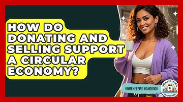 How Do Donating And Selling Support A Circular Economy? - Homekeeping Handbook