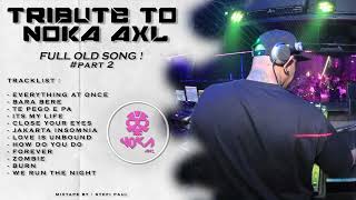 PART 2 ! DJ NOKA AXL NONSTOP FULL OLD SONG !