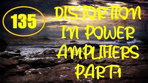 ElexCkts | Lecture-135 | Distortion in Power Amplifiers Part-1