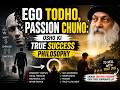 Ego Todho, Passion Chuno: Osho Ki True Success Philosophy
