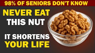 Over 60? 4 Nuts You MUST Eat and 4 You Should NEVER Touch!