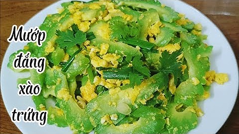 Mướp đắng xào trứng - Cách làm món mướp đắng xào trứng thơm ngon ít đắng