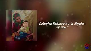 Myahri we Zuleyha Kakayewa - Ejem ( duet 2020)