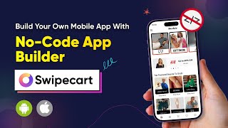 Build Your Own Android And iOS Mobile App With No-Code App Builder Swipecart