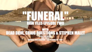 BAGHEAD CREW'S FUNERAL RAW FILES EPISODE TWO - DEAD DAVE, CRAIG QUESTIONS & STEPHEN MALET