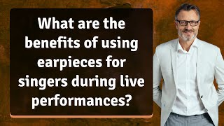What are the benefits of using earpieces for singers during live performances?