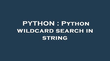 PYTHON : Python wildcard search in string