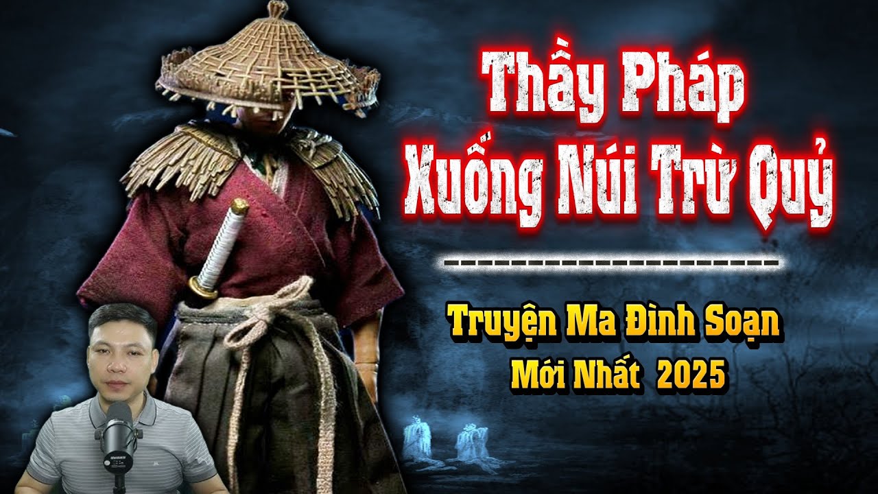 Thầy Pháp Già Xuống Núi Trừ Quỷ - Truyện Ma Đình Soạn Mới nhất 2025