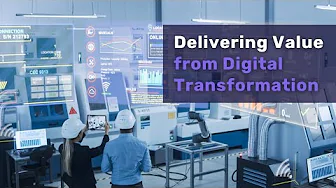 Delivering Value from Digital Transformation