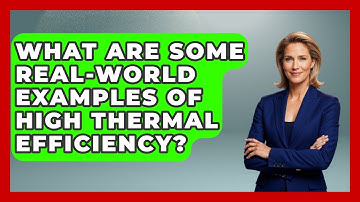 What Are Some Real-World Examples of High Thermal Efficiency? - Thermodynamics For Everyone