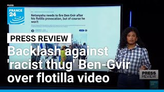 Backlash against Israel's "racist thug" Ben Gvir over flotilla video • FRANCE 24 English