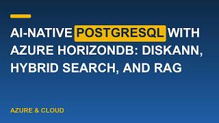 AI-native PostgreSQL with Azure HorizonDB: DiskANN, Hybrid Search, and RAG