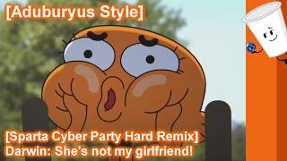 [Aduburyus Style] [Sparta Cyber Party Hard Remix] Darwin: Shes not my girlfriend!
