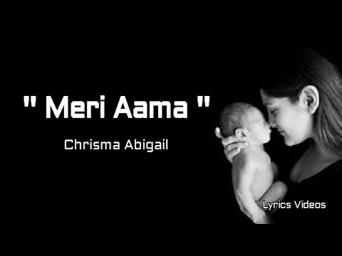 Meri Aama   Chrisma Abigail Lyrics Videos