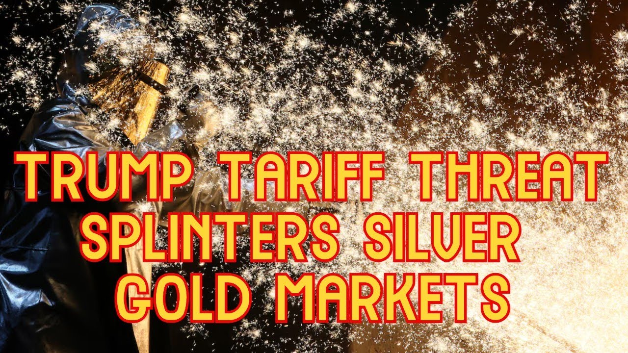 Trump Tariff Threat Splinters Silver Gold Markets Further - YouTube