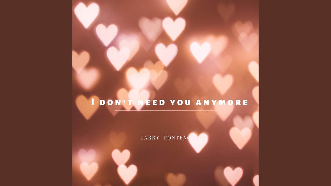 i-don-t-need-you-anymore-youtube