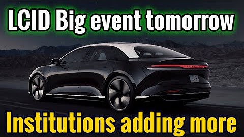 LCID Big event tomorrow | Institutions adding more