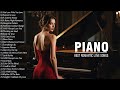 400 Most Romantic Piano Love Songs Of All Time - Refined and Passionate Instrumental💖Beautiful Piano