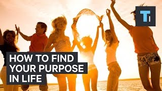 How to find your purpose in life