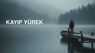 Kayıp Yürek Hüzünlü Aşk Şarkısı 2025