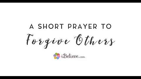 A Short Prayer to Forgive Others