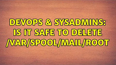 DevOps & SysAdmins: Is it safe to delete /var/spool/mail/root (3 Solutions!!)