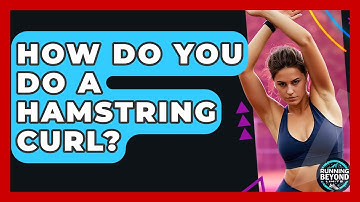 How Do You Do A Hamstring Curl? - Running Beyond Limits