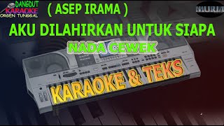 karaoke dangdut AKU DILAHIRKAN UNTUK SIAPA ASEP IRAMA NADA CEWEK kybord KN2400/2600