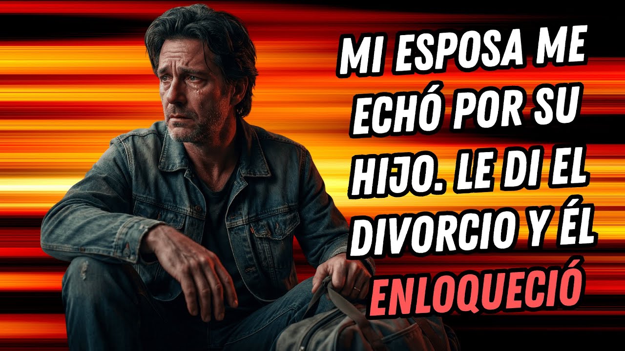 MI ESPOSA ME ECHÓ POR SU HIJO. LE DI EL DIVORCIO Y ÉL ENLOQUECIÓ