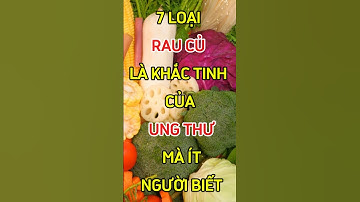 7 Loại Rau Củ Là Khắc Tinh Của Ung Thư Mà Ít Người Biết #ungthư #thucpham #raucủ