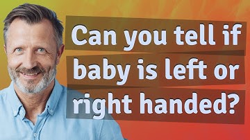 Can you tell if baby is left or right handed?