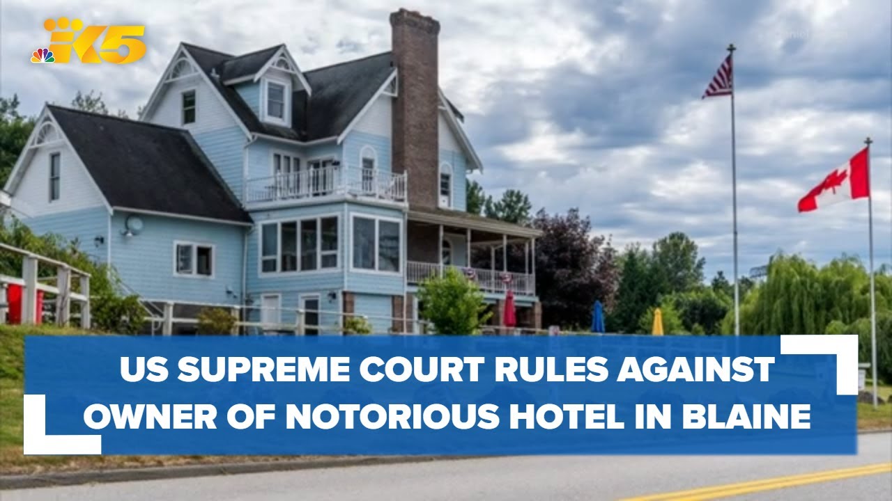 US Supreme Court rules against owner of notorious hotel in Blaine
