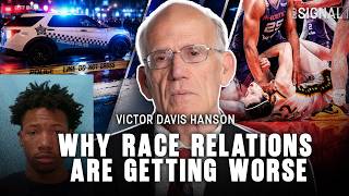 Victor Davis Hanson: Why Race Relations Are Getting Worse