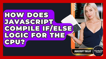 How Does JavaScript Compile If/else Logic For The CPU? - JavaScript Toolkit