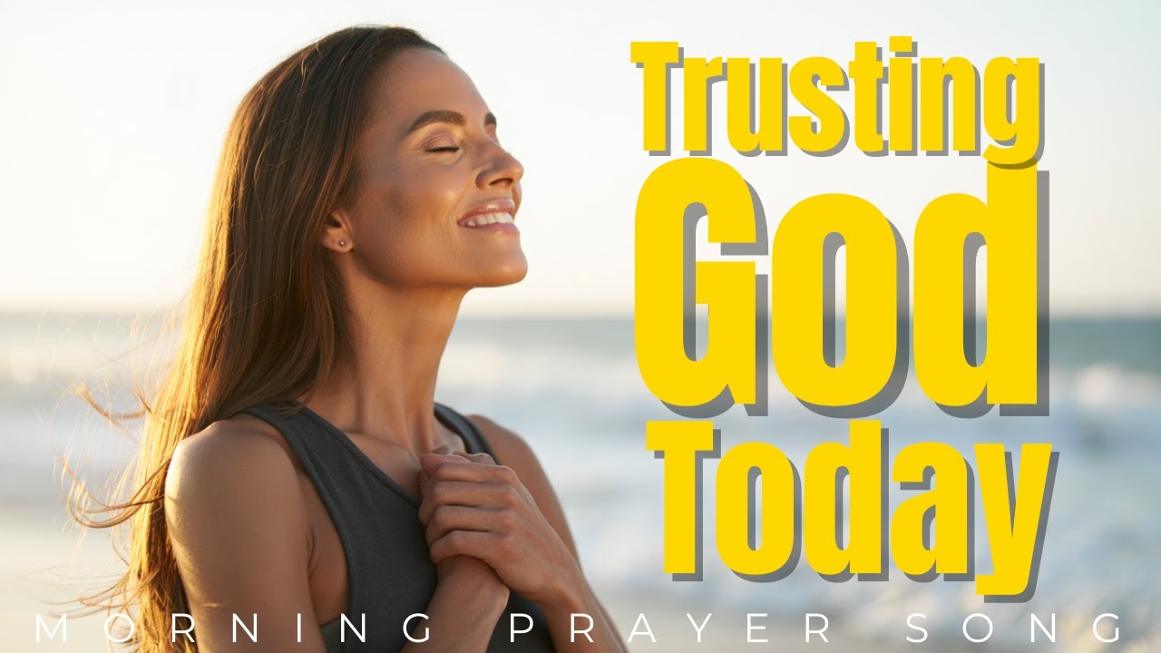 Trusting God Today. Morning prayer song - YouTube