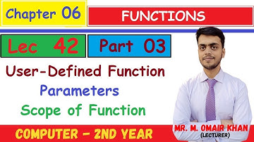 User Defined Function | Parameters | Scope of Function | Chapter 6(Part 3) |Mr. Omair Khan | Lec 42