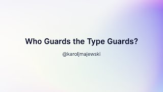 Karol Majewski — Who Guards the Type Guards