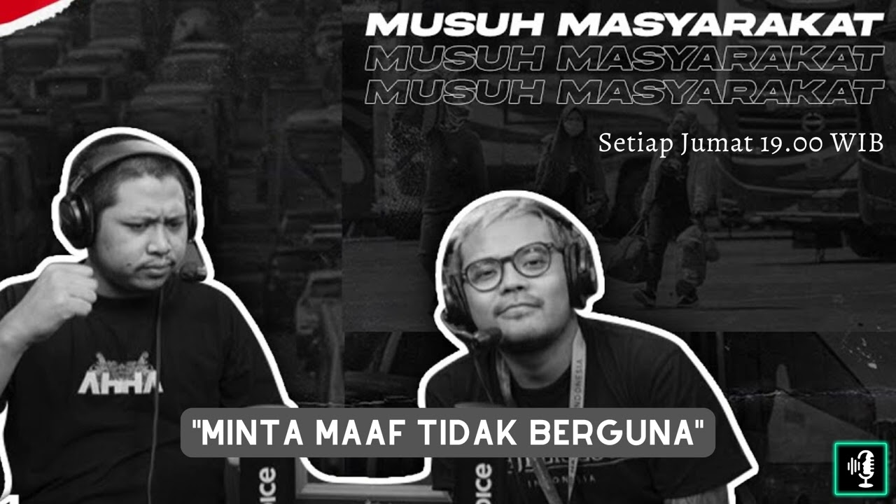 Musuh Masyarakat - Eps.32: Minta Maaf Tidak Berguna