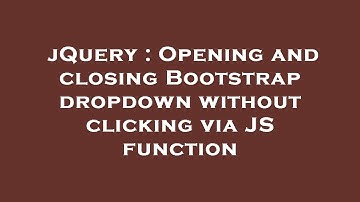 jQuery : Opening and closing Bootstrap dropdown without clicking via JS function